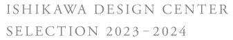 ISHIKAWA DESIGN CENTER SELECTION 2020-2021