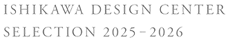 ISHIKAWA DESIGN CENTER SELECTION 2025-2026